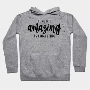 Being This Amazing Is Exhausting Hoodie